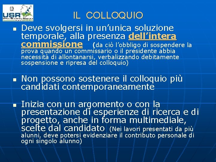 IL COLLOQUIO n Deve svolgersi in un’unica soluzione temporale, alla presenza dell’intera commissione (da