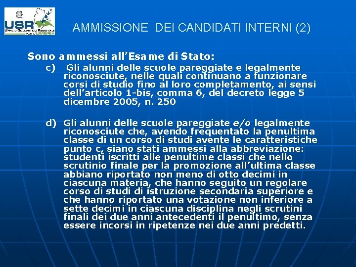 AMMISSIONE DEI CANDIDATI INTERNI (2) Sono ammessi all’Esame di Stato: c) Gli alunni delle