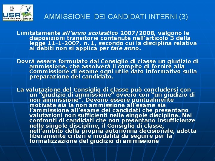 AMMISSIONE DEI CANDIDATI INTERNI (3) Limitatamente all'anno scolastico 2007/2008, valgono le disposizioni transitorie contenute