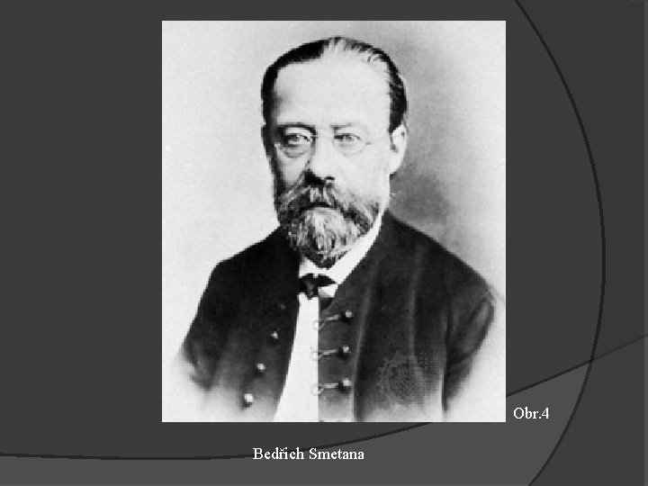 Obr. 4 Bedřich Smetana 