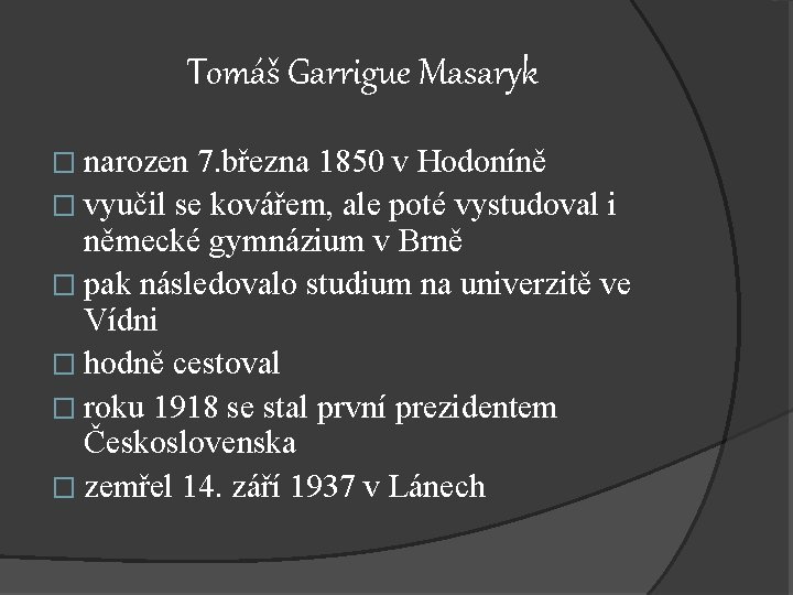Tomáš Garrigue Masaryk � narozen 7. března 1850 v Hodoníně � vyučil se kovářem,