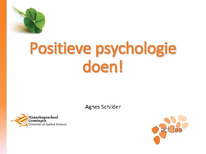 Positieve psychologie doen! Agnes Schilder 