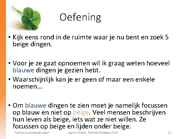 Oefening • Kijk eens rond in de ruimte waar je nu bent en zoek