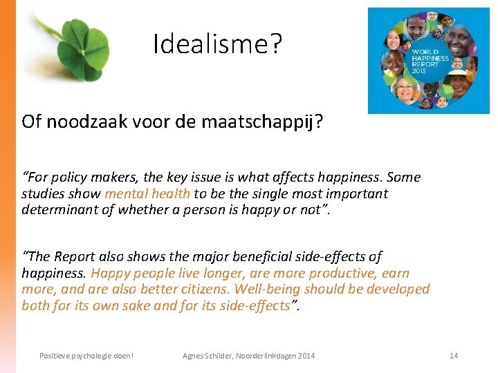 Idealisme? Of noodzaak voor de maatschappij? “For policy makers, the key issue is what