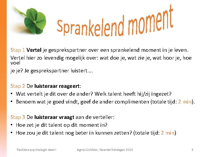 Stap 1 Vertel je gesprekspartner over een sprankelend moment in je leven. Vertel hier