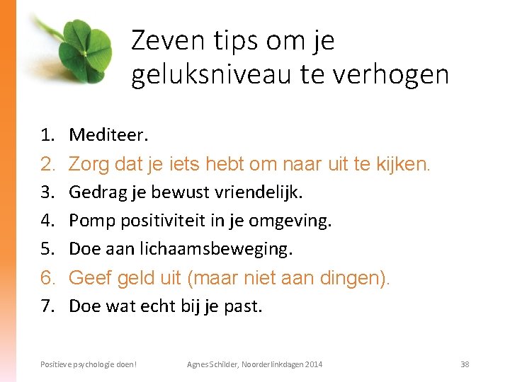 Zeven tips om je geluksniveau te verhogen 1. 2. 3. 4. 5. 6. 7.