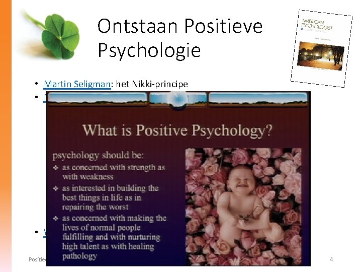 Ontstaan Positieve Psychologie • Martin Seligman: het Nikki-principe • Mihaly Csikszentmihalyi: flow • What