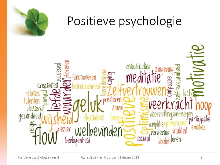 Positieve psychologie doen! Agnes Schilder, Noorderlinkdagen 2014 9 