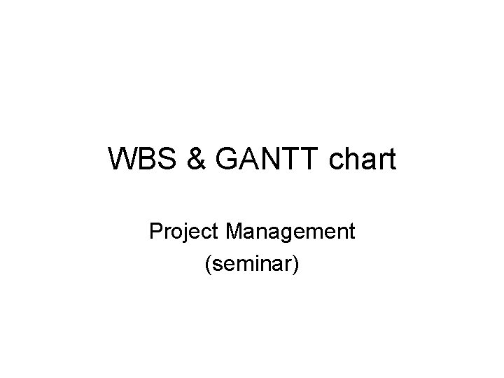 WBS & GANTT chart Project Management (seminar) 