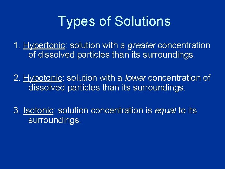 Types of Solutions 1. Hypertonic: solution with a greater concentration of dissolved particles than