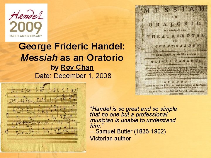 George Frideric Handel: Messiah as an Oratorio by Roy Chan Date: December 1, 2008