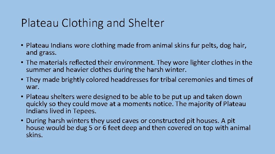Plateau Clothing and Shelter • Plateau Indians wore clothing made from animal skins fur