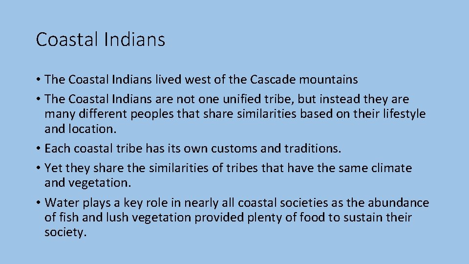 Coastal Indians • The Coastal Indians lived west of the Cascade mountains • The