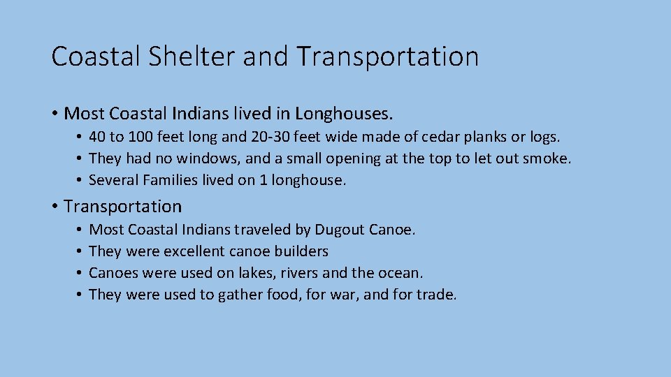 Coastal Shelter and Transportation • Most Coastal Indians lived in Longhouses. • 40 to