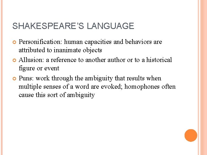 SHAKESPEARE’S LANGUAGE Personification: human capacities and behaviors are attributed to inanimate objects Allusion: a