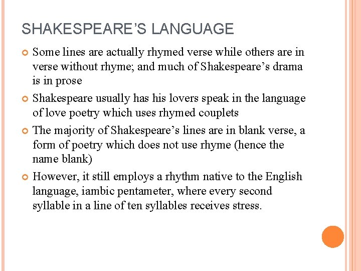 SHAKESPEARE’S LANGUAGE Some lines are actually rhymed verse while others are in verse without