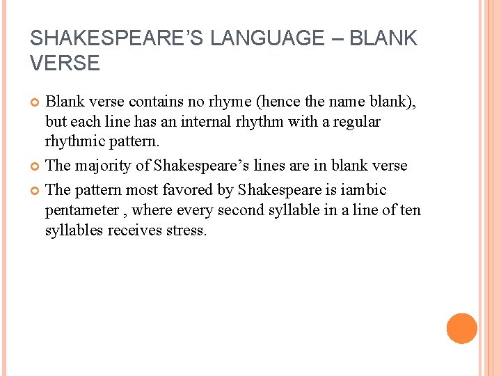 SHAKESPEARE’S LANGUAGE – BLANK VERSE Blank verse contains no rhyme (hence the name blank),