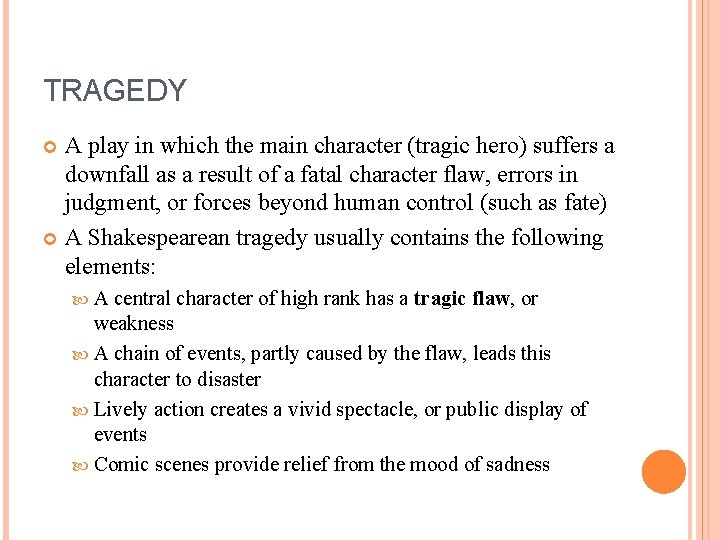 TRAGEDY A play in which the main character (tragic hero) suffers a downfall as