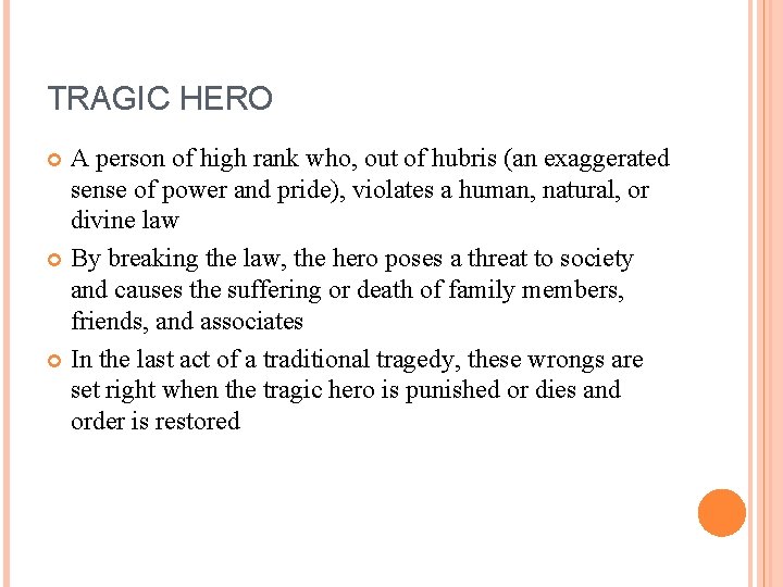 TRAGIC HERO A person of high rank who, out of hubris (an exaggerated sense