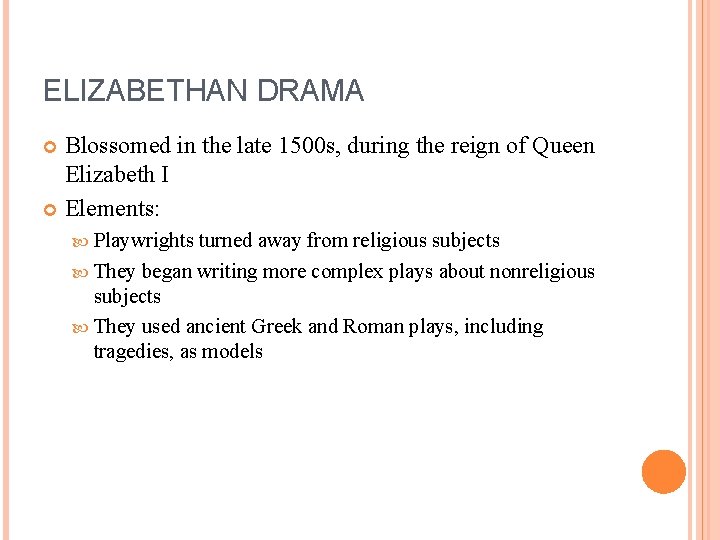 ELIZABETHAN DRAMA Blossomed in the late 1500 s, during the reign of Queen Elizabeth