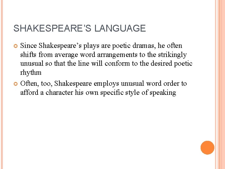 SHAKESPEARE’S LANGUAGE Since Shakespeare’s plays are poetic dramas, he often shifts from average word