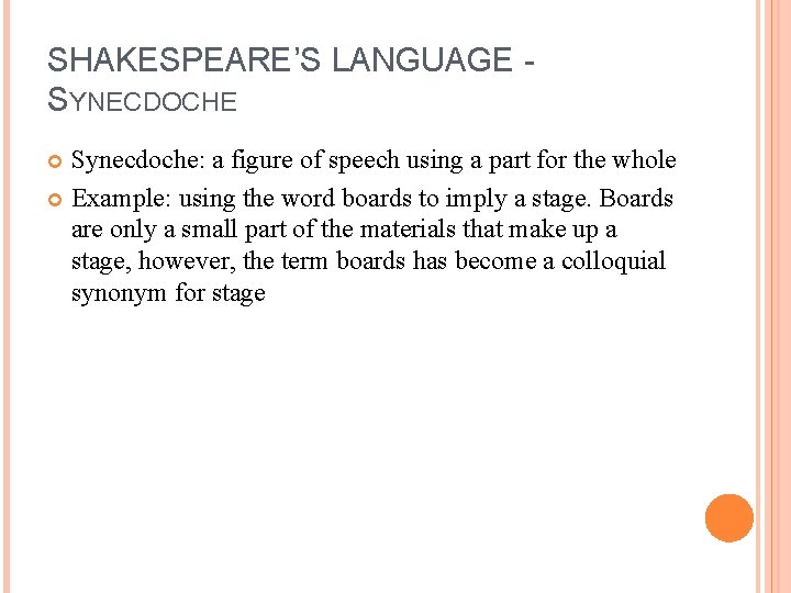 SHAKESPEARE’S LANGUAGE SYNECDOCHE Synecdoche: a figure of speech using a part for the whole