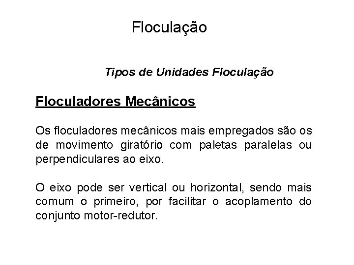 5 Floculação Tipos de Unidades Floculação Floculadores Mecânicos Os floculadores mecânicos mais empregados são