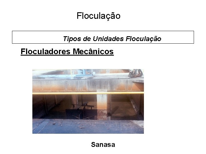 5 Floculação Tipos de Unidades Floculação Floculadores Mecânicos Sanasa 