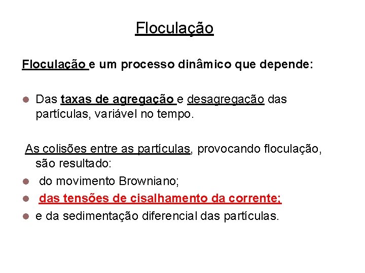 5 Floculação e um processo dinâmico que depende: l Das taxas de agregação e