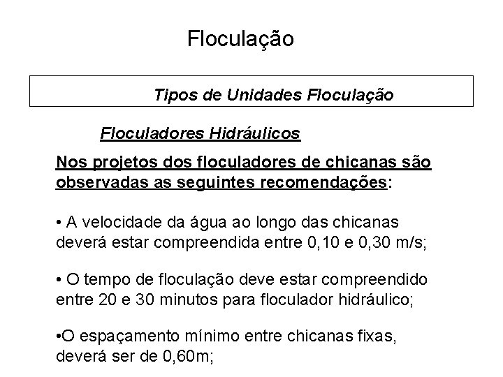 5 Floculação Tipos de Unidades Floculação Floculadores Hidráulicos Nos projetos dos floculadores de chicanas