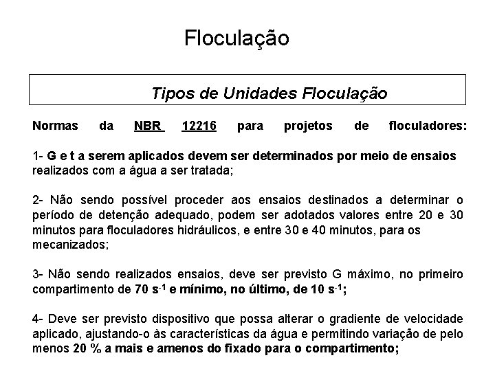 5 Floculação Tipos de Unidades Floculação Normas da NBR 12216 para projetos de floculadores: