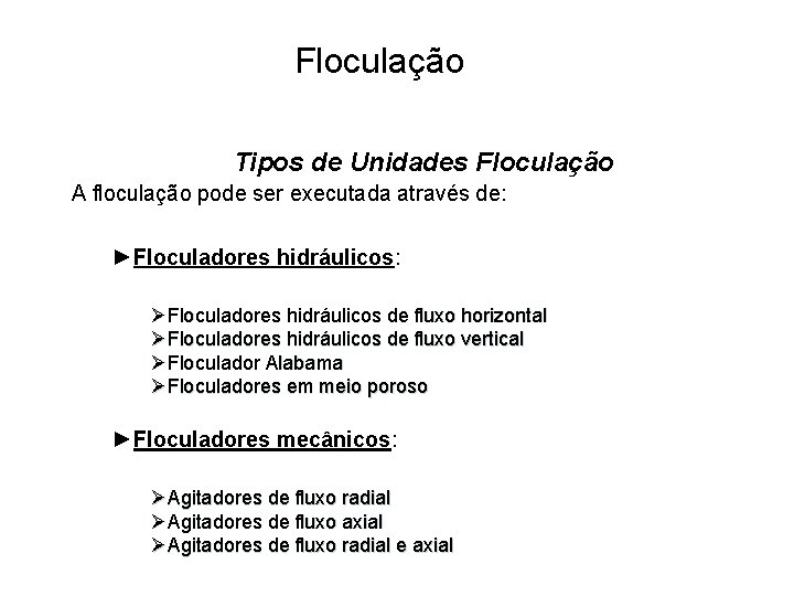 5 Floculação Tipos de Unidades Floculação A floculação pode ser executada através de: ►Floculadores