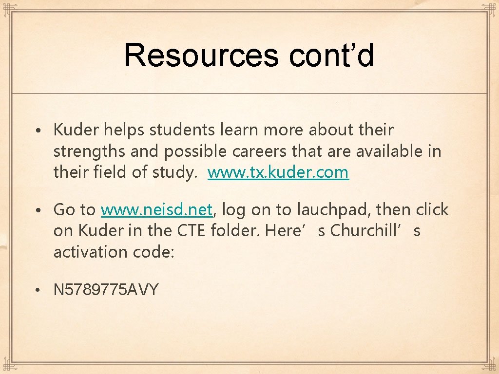 Resources cont’d • Kuder helps students learn more about their strengths and possible careers Resources cont’d • Kuder helps students learn more about their strengths and possible careers