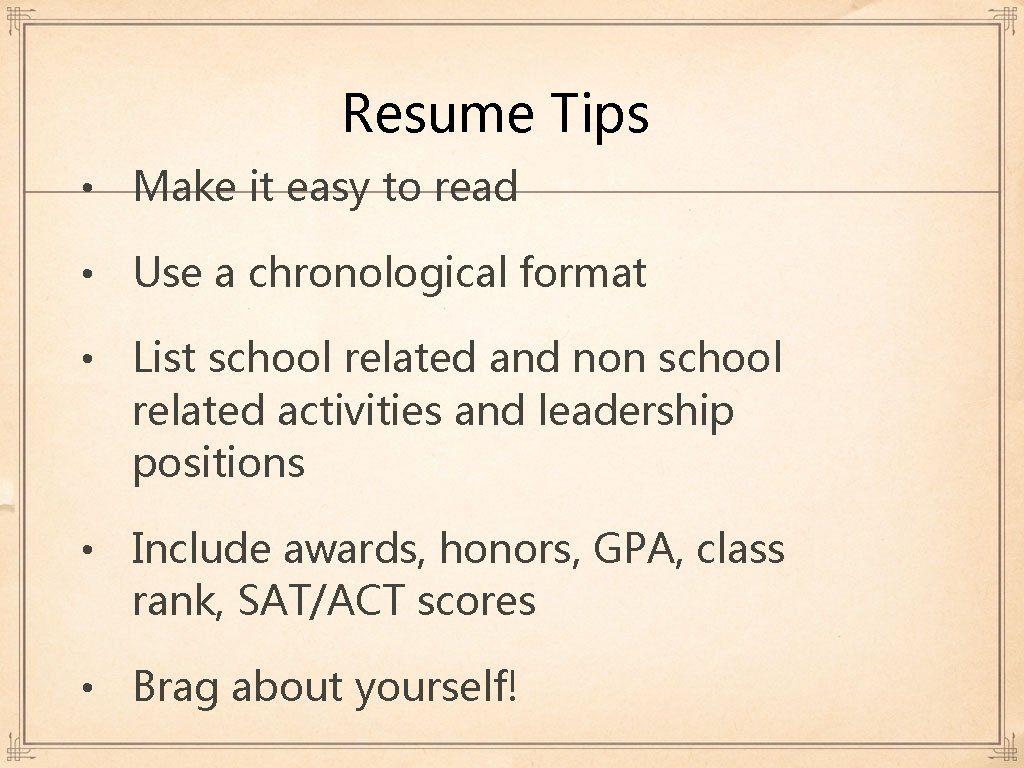 Resume Tips • Make it easy to read • Use a chronological format • Resume Tips • Make it easy to read • Use a chronological format •
