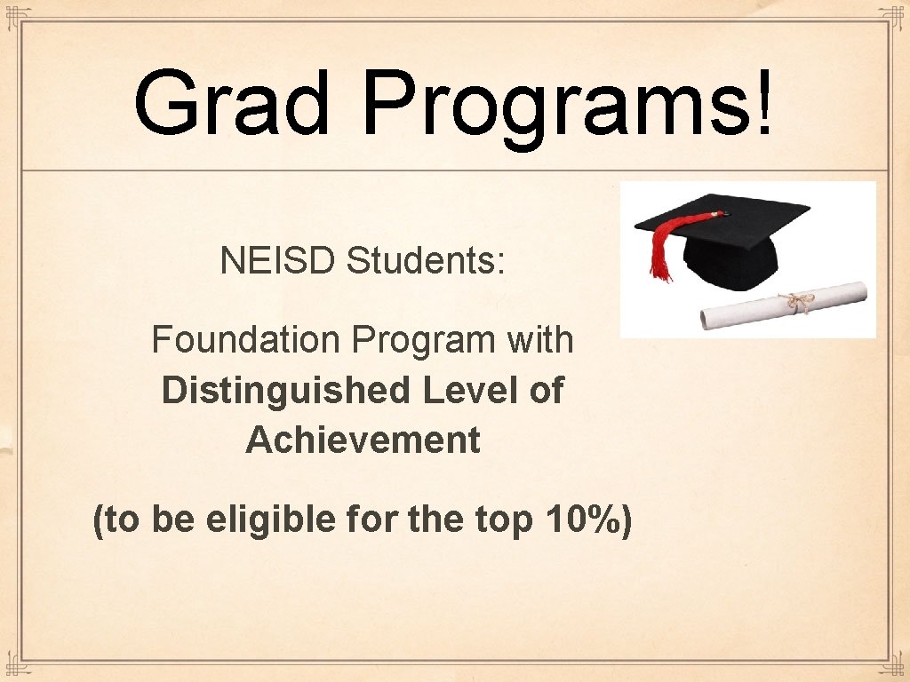 Grad Programs! NEISD Students: Foundation Program with Distinguished Level of Achievement (to be eligible Grad Programs! NEISD Students: Foundation Program with Distinguished Level of Achievement (to be eligible
