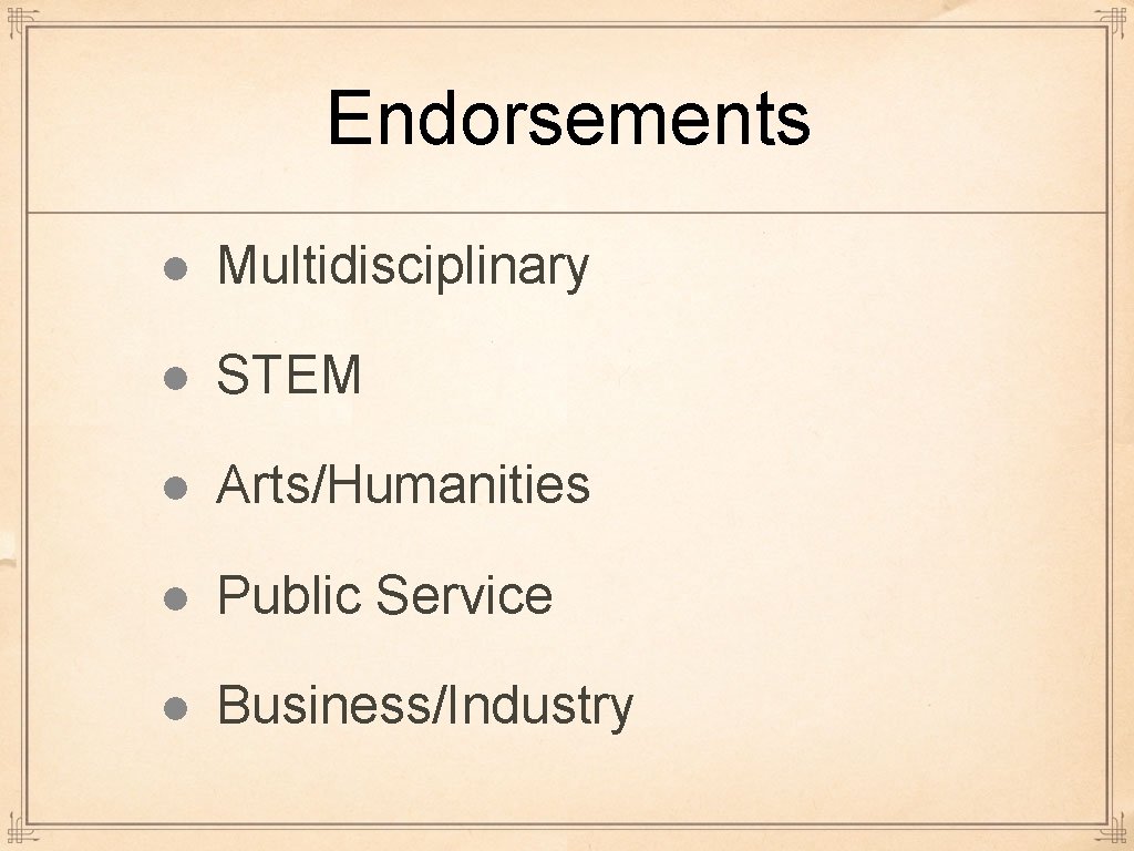 Endorsements ● Multidisciplinary ● STEM ● Arts/Humanities ● Public Service ● Business/Industry Endorsements ● Multidisciplinary ● STEM ● Arts/Humanities ● Public Service ● Business/Industry