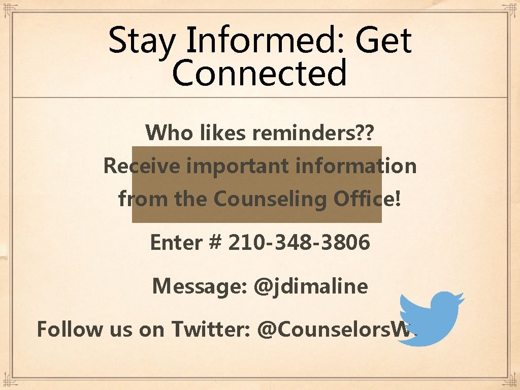 Stay Informed: Get Connected Who likes reminders? ? Receive important information from the Counseling Stay Informed: Get Connected Who likes reminders? ? Receive important information from the Counseling