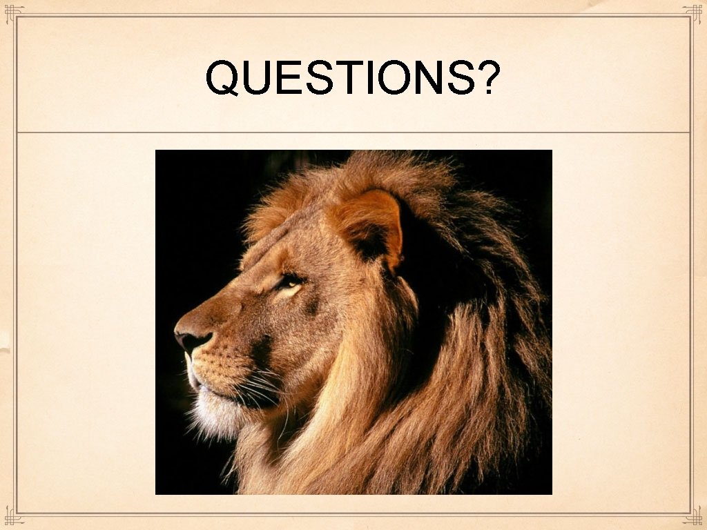 QUESTIONS? QUESTIONS?