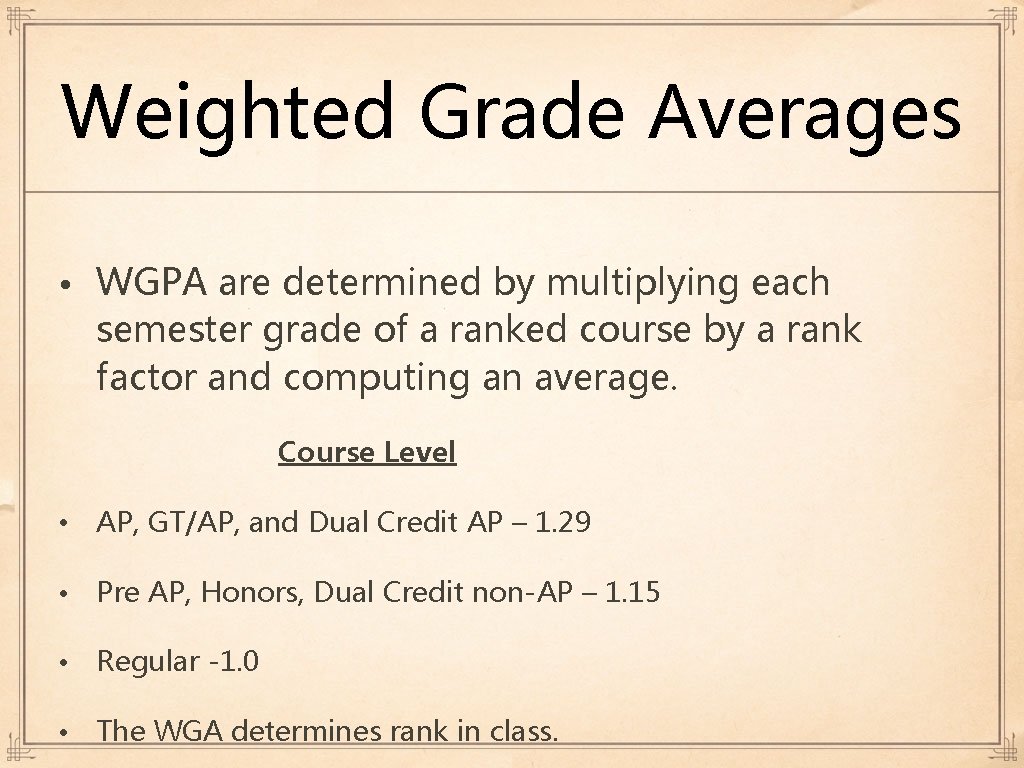 Weighted Grade Averages • WGPA are determined by multiplying each semester grade of a Weighted Grade Averages • WGPA are determined by multiplying each semester grade of a