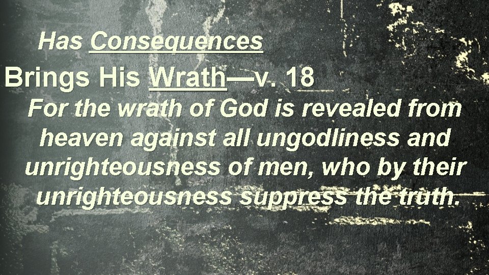 Has Consequences Brings His Wrath—v. 18 For the wrath of God is revealed from