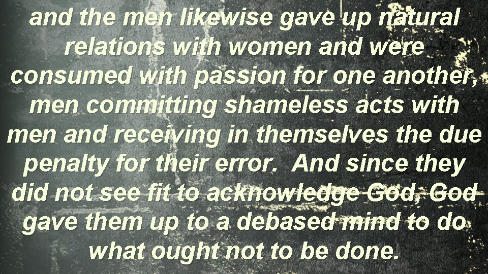 and the men likewise gave up natural relations with women and were consumed with