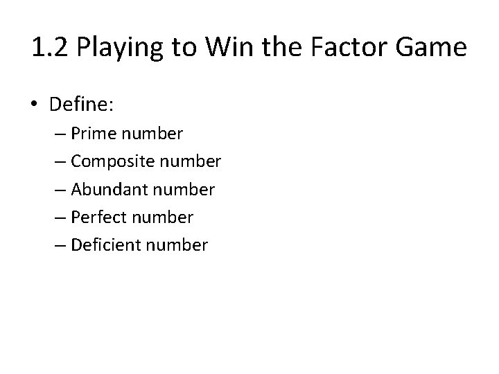 1. 2 Playing to Win the Factor Game • Define: – Prime number –