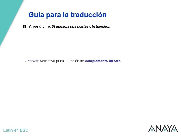 Guía para la traducción 19. Y, por último, 5) audacia sua hostes obstupefecit: -