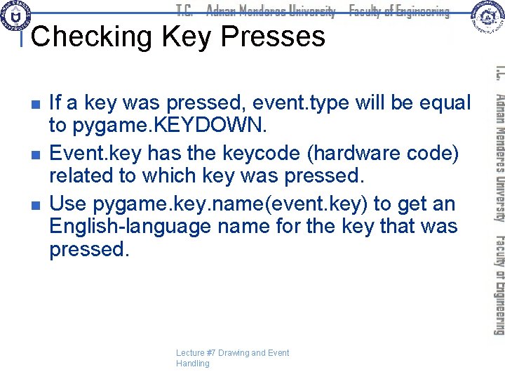 Checking Key Presses n n n If a key was pressed, event. type will