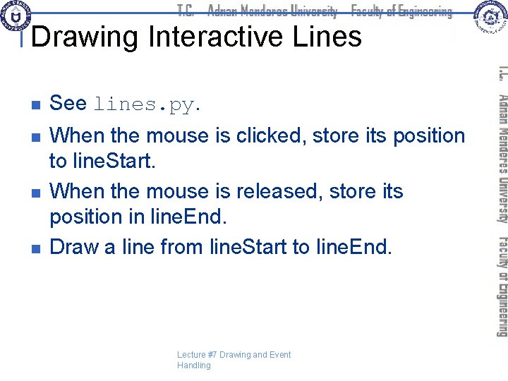 Drawing Interactive Lines n See lines. py. n When the mouse is clicked, store