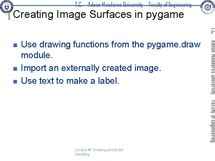 Creating Image Surfaces in pygame n n n Use drawing functions from the pygame.