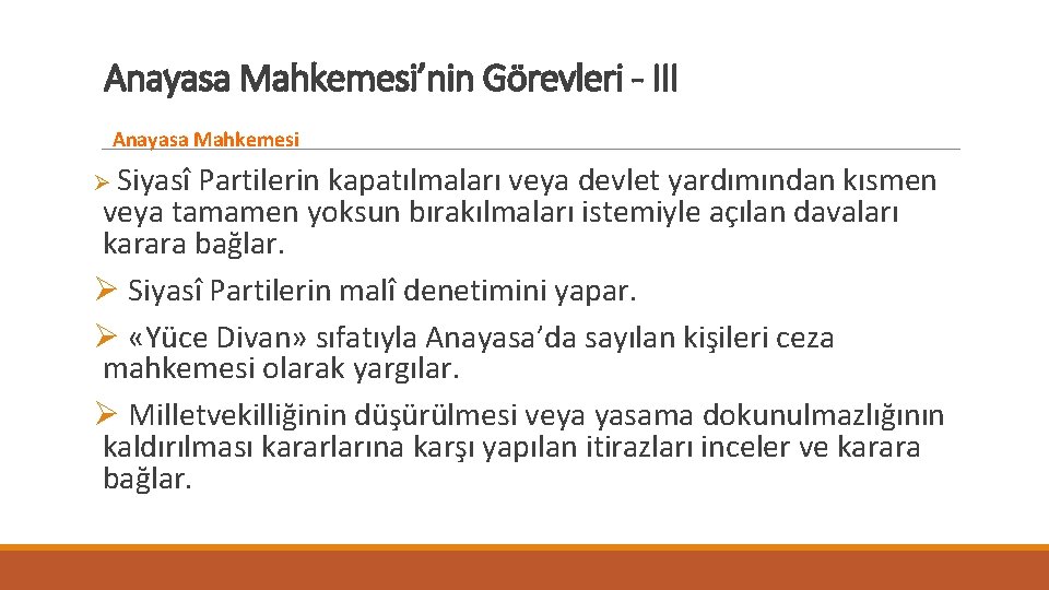 Anayasa Mahkemesi’nin Görevleri - III Anayasa Mahkemesi Ø Siyasî Partilerin kapatılmaları veya devlet yardımından