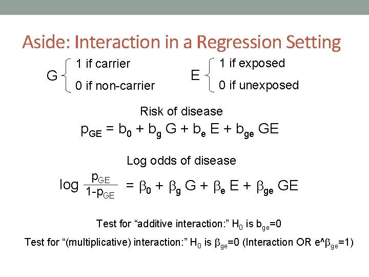 Aside: Interaction in a Regression Setting G 1 if carrier 0 if non-carrier E