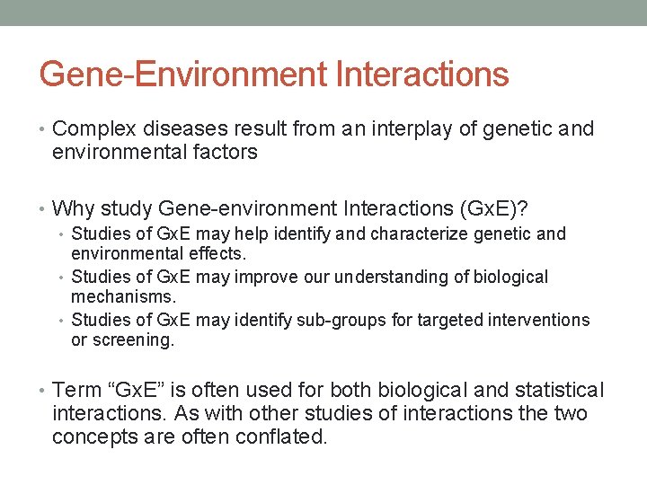 Gene-Environment Interactions • Complex diseases result from an interplay of genetic and environmental factors