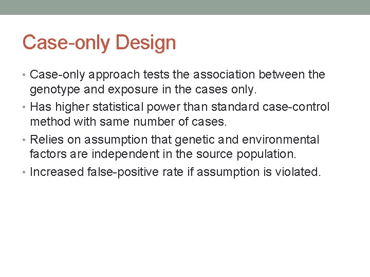 Case-only Design • Case-only approach tests the association between the genotype and exposure in
